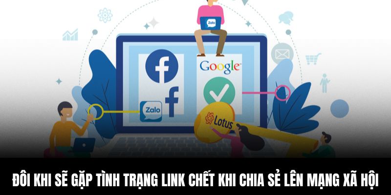 Đôi khi sẽ gặp tình trạng link chết khi chia sẻ lên mạng xã hội